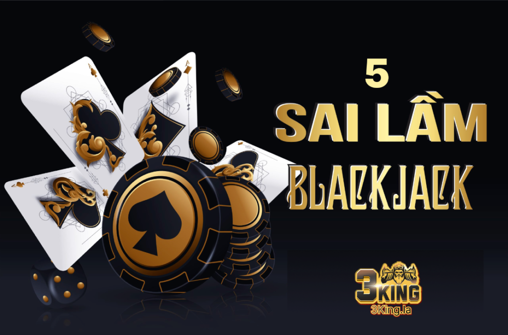 Những sai lầm cần tránh khi chơi Blackjack