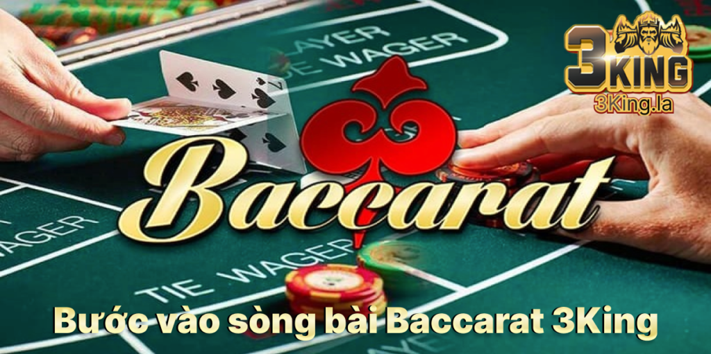 Bước vào sòng bài Baccarat 3King