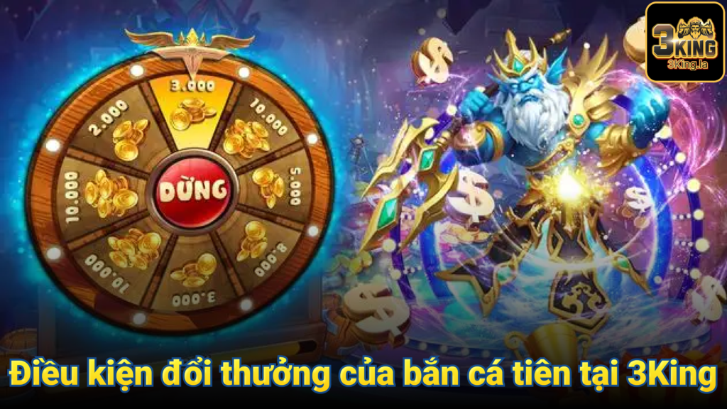 Điều kiện đổi thưởng của bắn cá tiên tại 3King